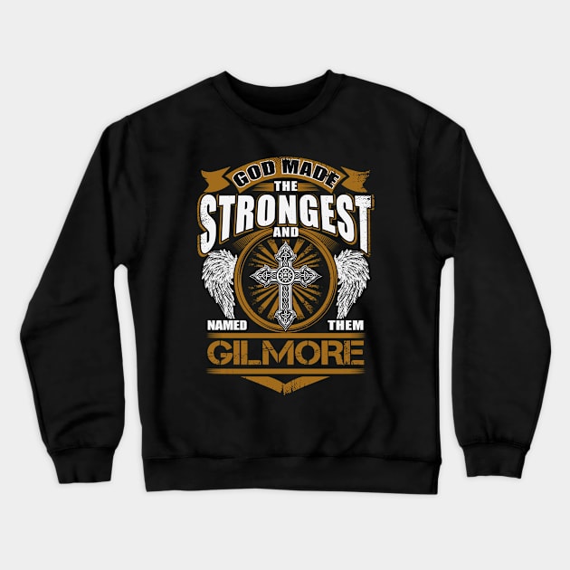 Gilmore Name T Shirt - God Found Strongest And Named Them Gilmore Gift Item Crewneck Sweatshirt by reelingduvet